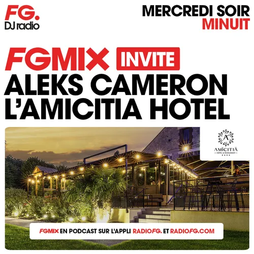 FG MIX INVITE : L'AMICITIA HÔTEL AVEC ALEKS CAMERON