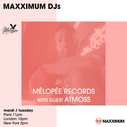 MAXXIMUM DJ'S : MÉLOPÉE RECORDS INVITE ATMOSS