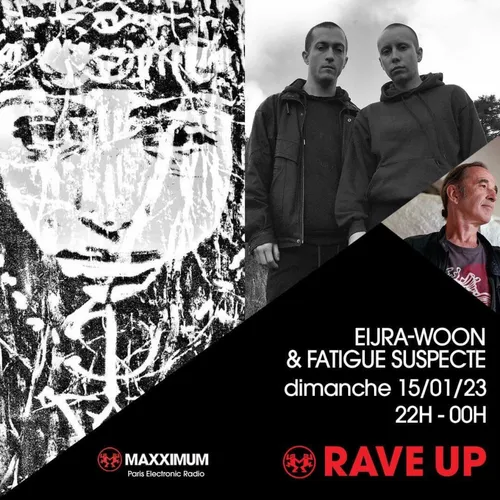 RAVE UP : EIJRA-WOON & FATIGUE SUSPECTE