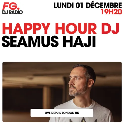 HAPPY HOUR DJ : SEAMUS HAJI