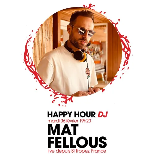 HAPPY HOUR DJ : MAT FELLOUS