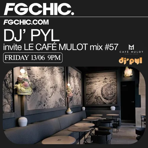 FG CHIC INVITE : CAFÉ MULOT BY DJ' PYL