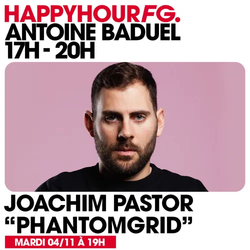 HAPPY HOUR FG AVEC ANTOINE BADUEL. L'INTERVIEW : JOACHIM PASTOR