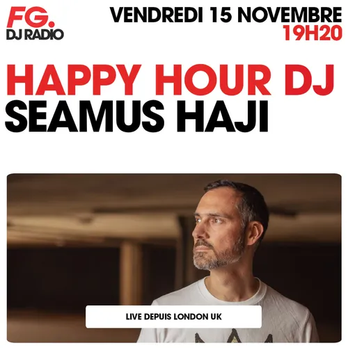HAPPY HOUR DJ : SEAMUS HAJI