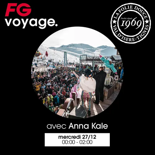 FG VOYAGE À FOLIE DOUCE AVEC ANNA KALE