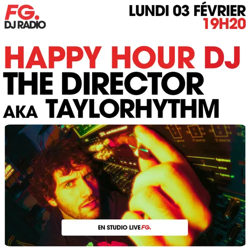 HAPPY HOUR DJ : THE DIRECTOR aka TAYLORHYTHM