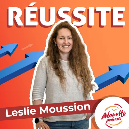 🎙️La Réussite de Leslie Moussion : changer de vie et lancer une...