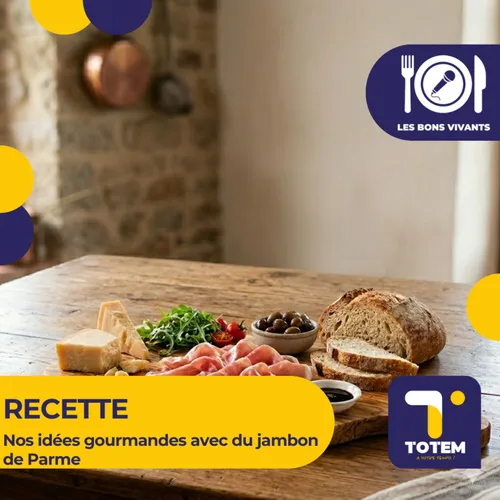 RECETTE - Nos idées gourmandes avec du jambon de Parme
