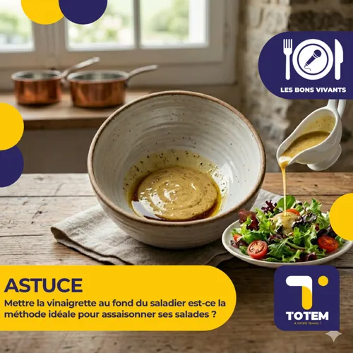 ASTUCE - Mettre la vinaigrette au fond du saladier est-ce la...