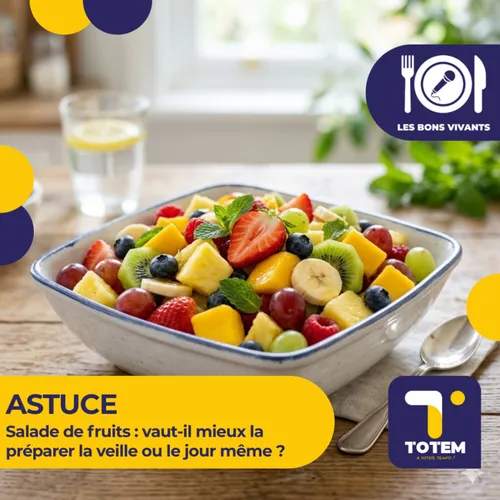 ASTUCE - Salade de fruits : vaut-il mieux la préparer la veille ou...