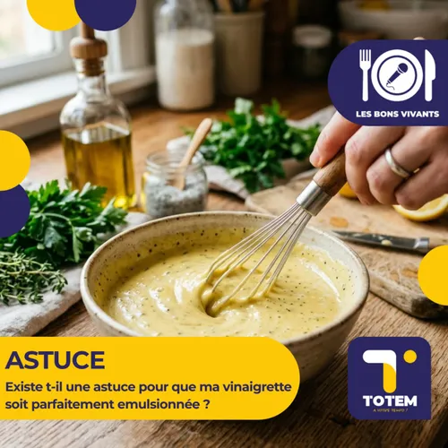 ASTUCE - Existe t-il une astuce pour que ma vinaigrette soit...
