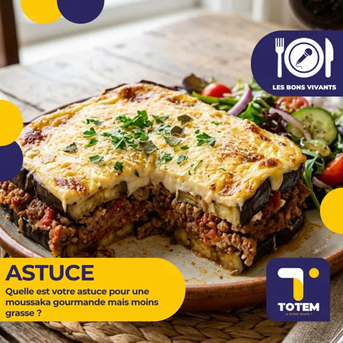 ASTUCE - Quelle est votre astuce pour une moussaka gourmande mais...