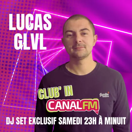 Lucas GLVL - 08.08.2026 - CLUB'IN CANAL FM 23H MINUIT