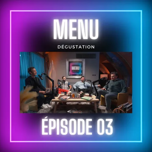 Menu Dégustation - Épisode 03