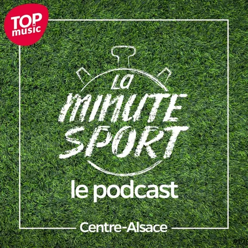 La Minute Sport - Centre-Alsace - EP15