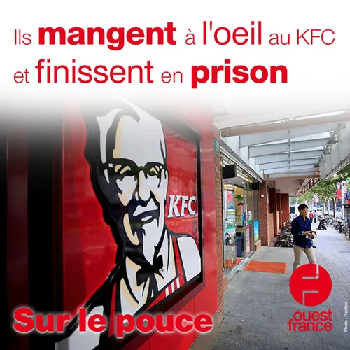 17 mai 2021 - Ils mangent à l'oeil au KFC et finissent en prison
