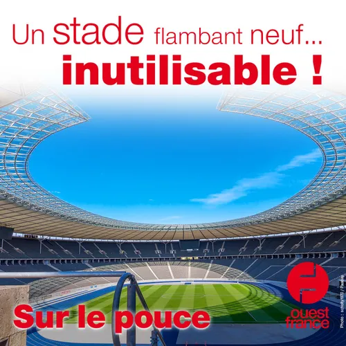 18 septembre 2020 - Un stade flambant neuf... inutilisable !
