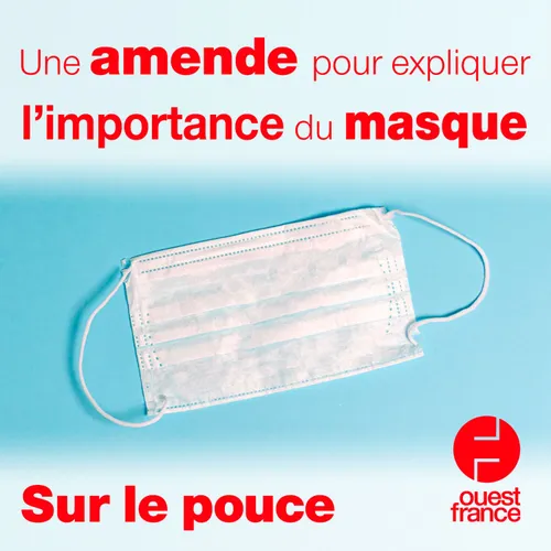 22 mars 2021 -Une amende pour expliquer l'importance du masque