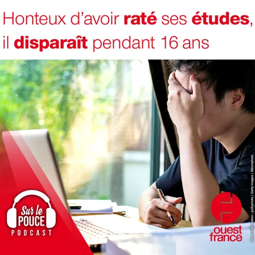 23 novembre 2021 - Honteux d'avoir raté ses études, il disparaît...