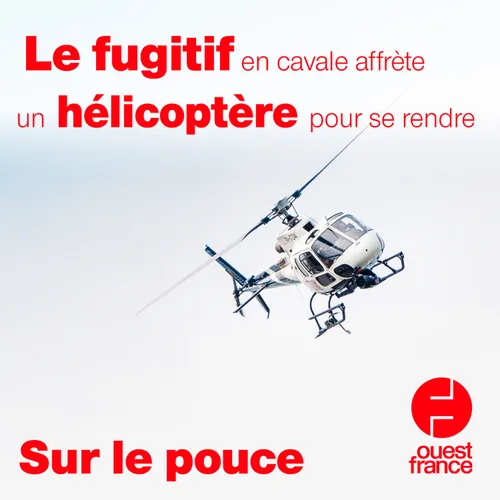 28 mai 2021 - Le fugitif en cavale affrète un hélicoptère pour se...