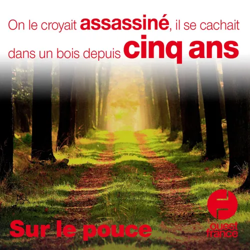 04 août 2020 - On le croyait assassiné, il se cachait dans un bois...