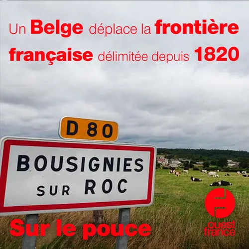 3 mai 2021 - Un belge déplace la frontière français délimitée...