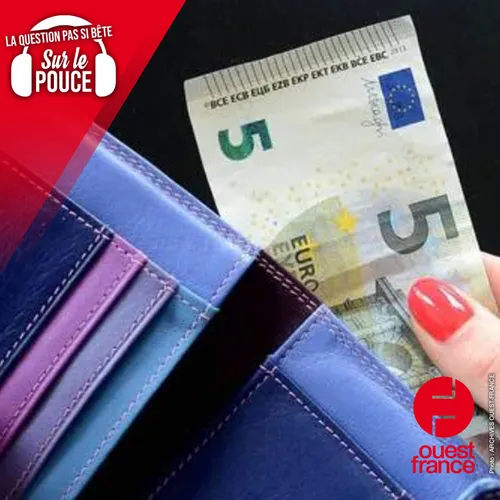 D'où viennent les billets de cinq euros, vu qu'on ne peut pas les...