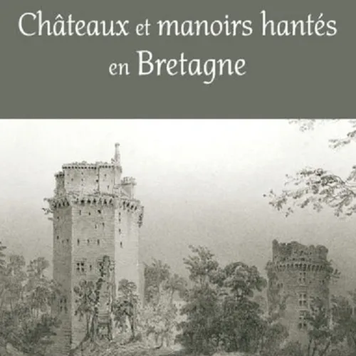 Légendes bretonnes : nos manoirs et châteaux hantés... (Part 02)