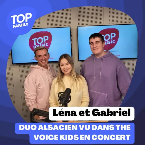 Top Family - Léna et Gabriel, un duo alsacien vu dans The Voice...