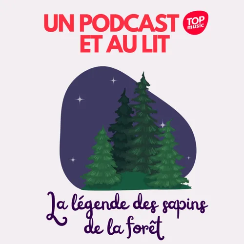 Un podcast et au lit ! - La légende des sapins de la forêt Sainte...