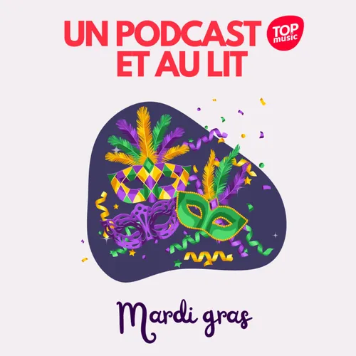 MARDI GRAS - UN PODCAST ET AU LIT
