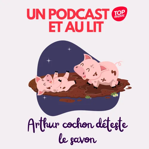 UN PODCAST ET AU LIT ! - ARTHUR COCHON DÉTESTE LE SAVON