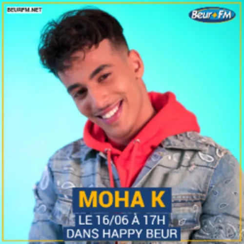 Happy Beur du 16-06-2021 : Moha K