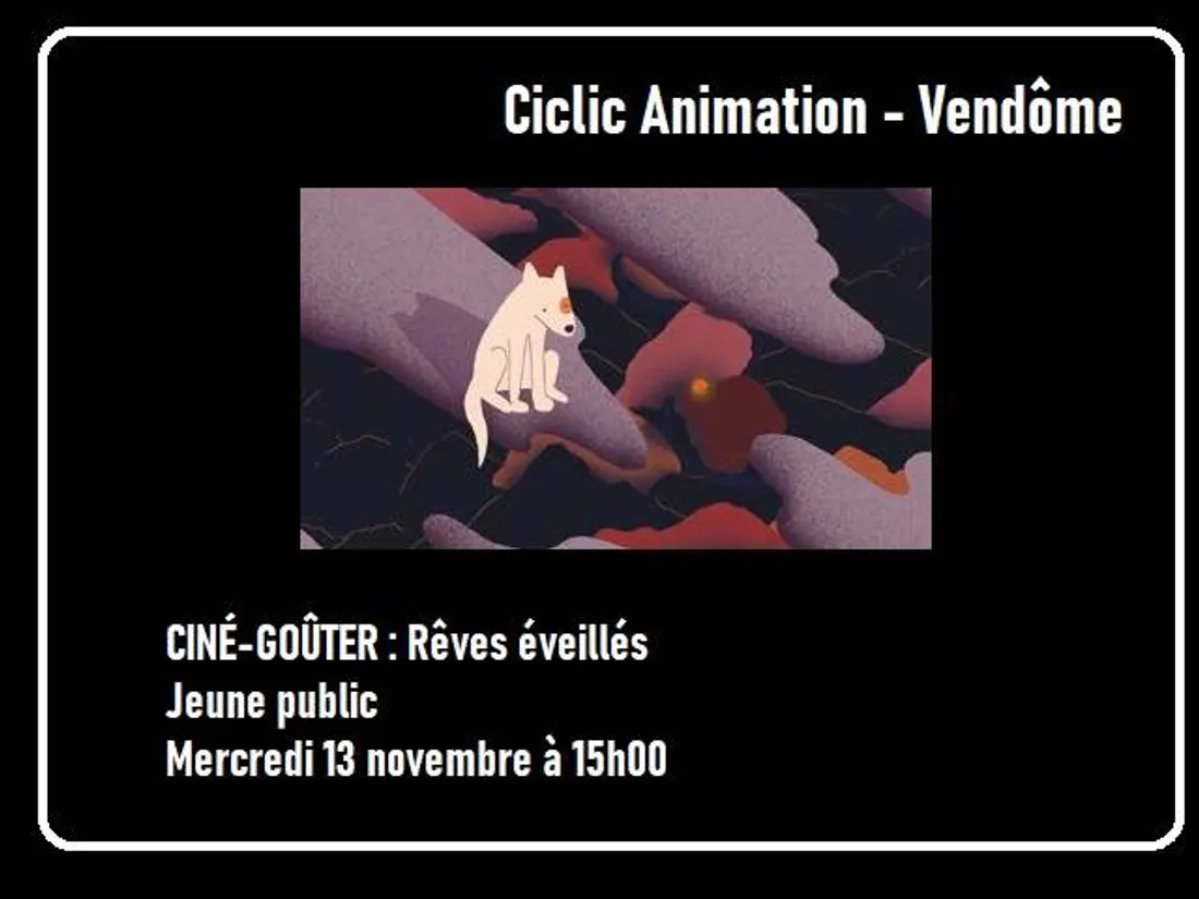 VENDÔME (41) - Ciclic Animation : Ciné-goûter « Rêves éveillés »