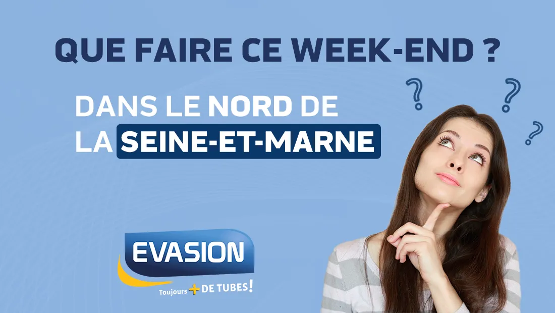 Sorties du week-end dans le nord de la Seine-et-Marne