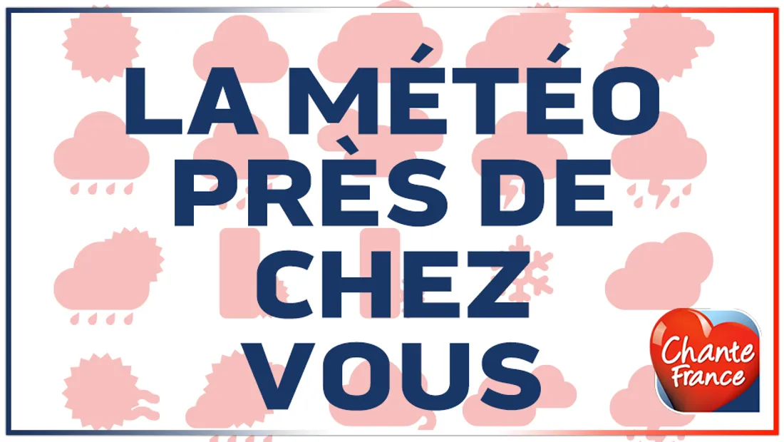LA METEO PRES DE CHEZ VOUS