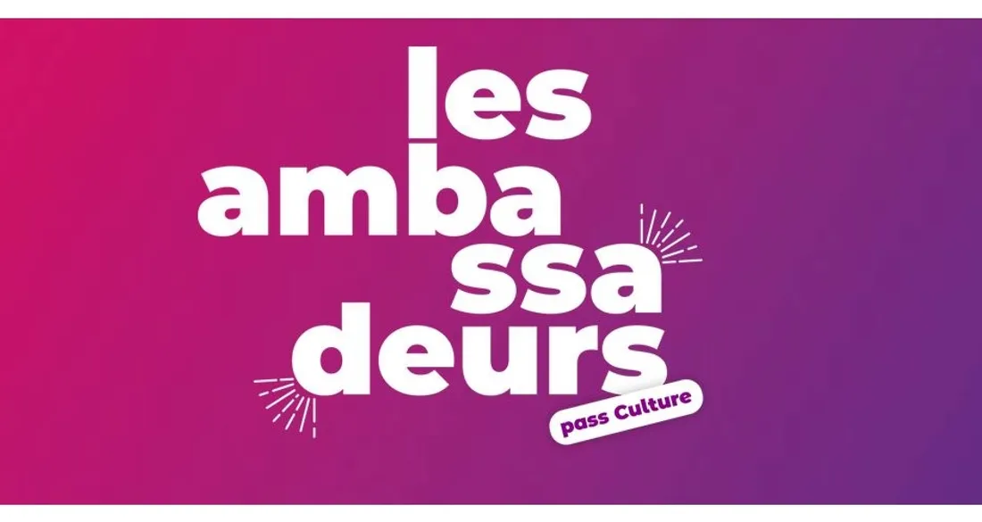 Ambassadeurs du pass Culture