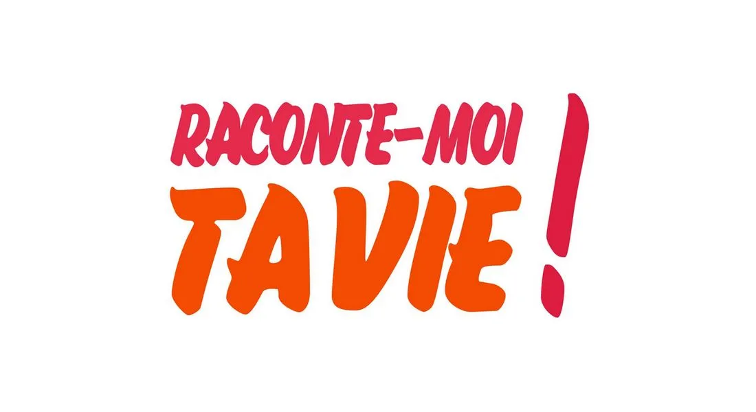 Raconte-moi ta vie