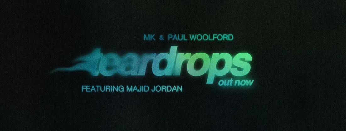 MK & Paul Woolford - Teardrops