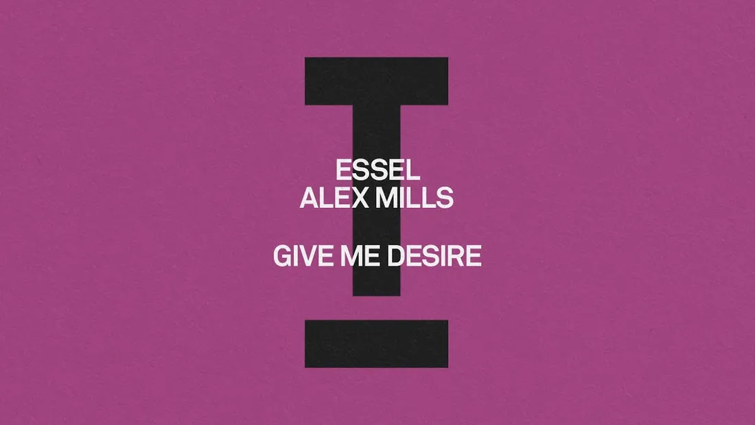 ESSEL, Alex Mills - Give Me Desire