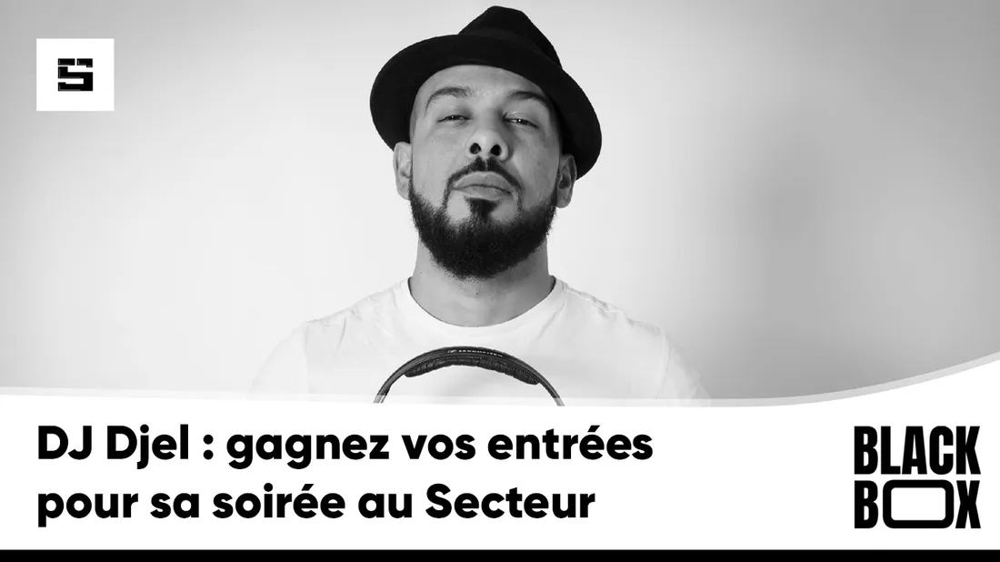 DJ Djel : gagnez vos entrées pour sa soirée au Secteur