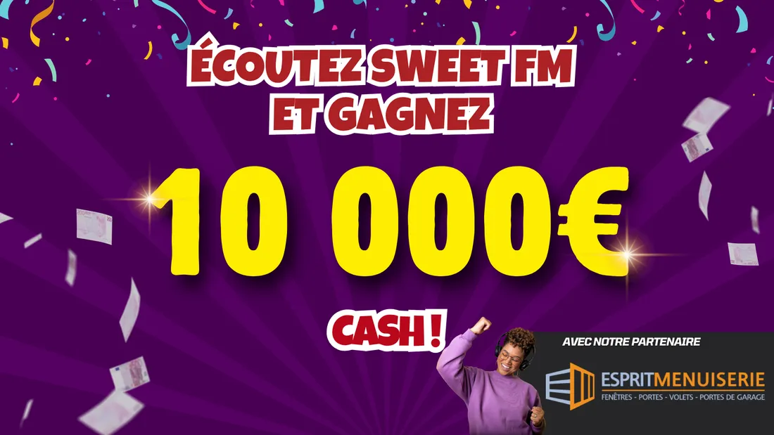 Jusqu'au 21 novembre grâce à Sweet FM et Esprit Menuiserie, repartez avec 10 000 euros cash ! 