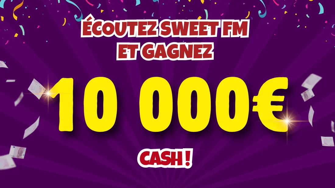 Jusqu'au 21 novembre grâce à Sweet FM, repartez avec 10 000 euros cash !
