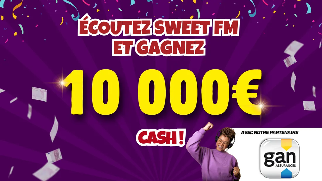 Jusqu'au 21 novembre grâce à Sweet FM et Gan Assurance, repartez avec 10 000 euros cash !