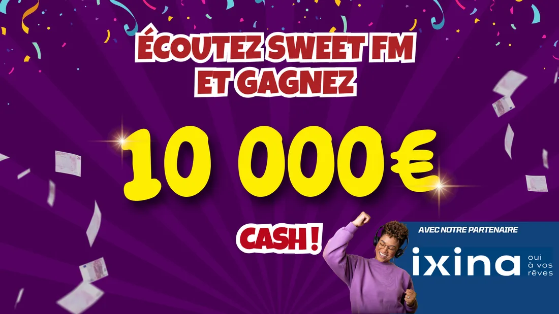 Jusqu'au 21 novembre grâce à Sweet FM et IXINA dans l'Orne, repartez avec 10 000 euros cash !
