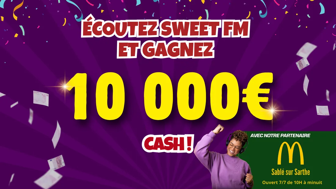 Jusqu'au 21 novembre grâce à Sweet FM et McDonald’s, repartez avec 10 000 euros cash !