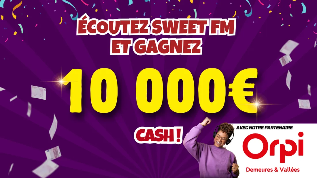 Jusqu'au 21 novembre grâce à Sweet FM et Orpi Demeures & Vallées, repartez avec 10 000 euros cash !