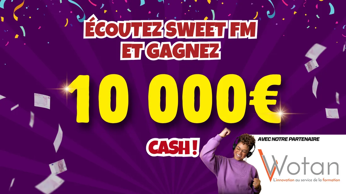 Jusqu'au 21 novembre grâce à Sweet FM et Wotan, repartez avec 10 000 euros cash !