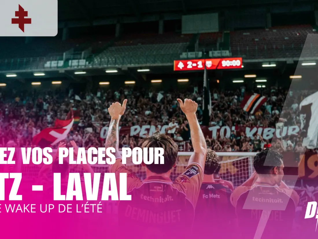 FOOT : GAGNEZ VOS PLACES POUR METZ - LAVAL DANS LE WAKE UP DE L'ÉTÉ
