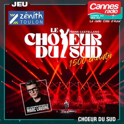 GAGNEZ DES PLACES POUR "LE CHOEUR DU SUD" AVEC MARC LAVOINE AU ZENITH DE TOULON